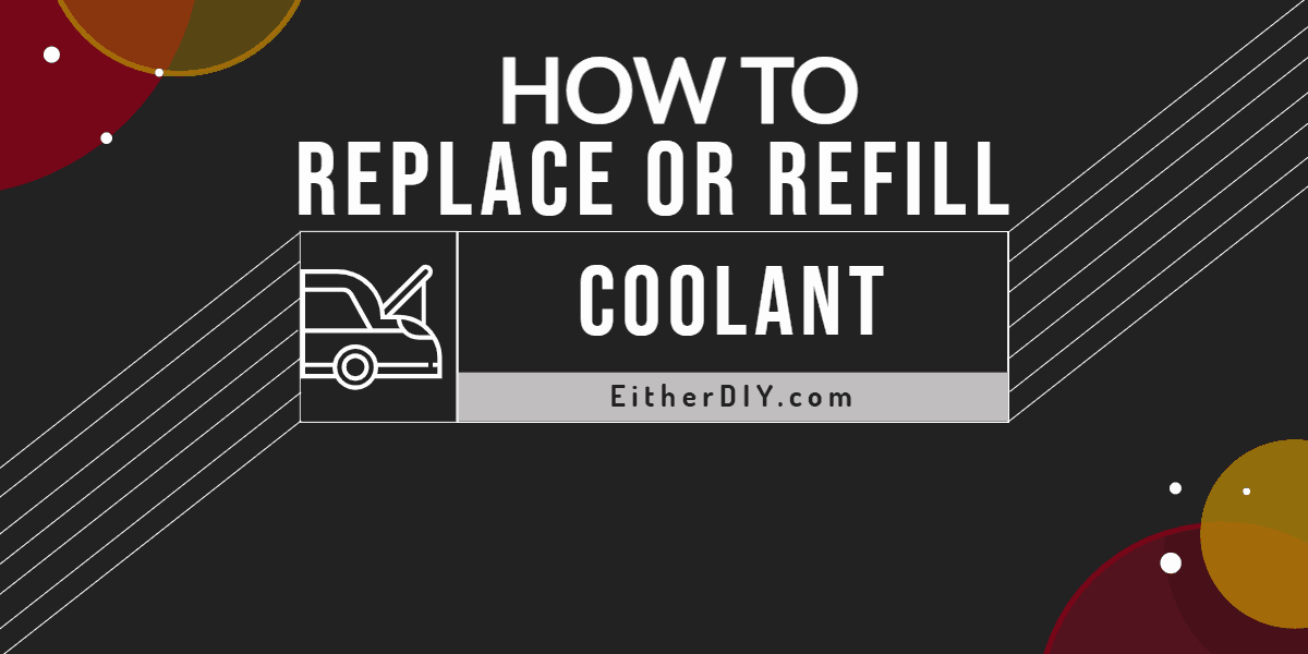 How to Replace Coolant