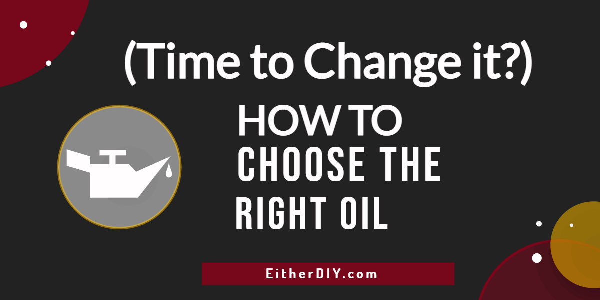 How to Choose the Right Oil Before Changing your Oil?